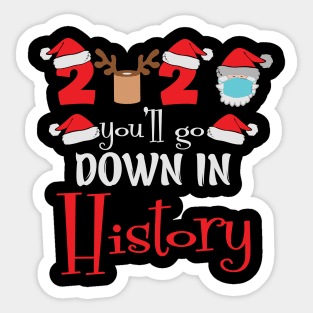 2020 you'll go down in history Quarantined Christmas gift Sticker